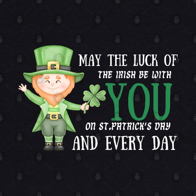 May The Luck Of The Irish Be With You on St. Patrick's Day And Every Day! by Stylish Dzign